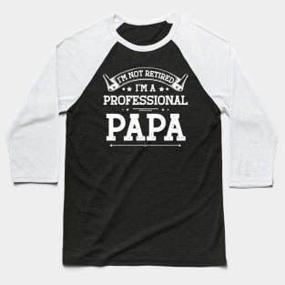 I'm Not Retired A Professional Papa Tee Fathers Day Gift Baseball T-Shirt